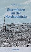 Sturmfluten an der Nordseeküste. Reportagen aus 1000 Jahren