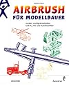 Airbrush für Modellbauer. Lackier- und Spritztechniken auf RC-, H0- und Standmodellen.