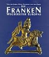 Die Franken. Wegbereiter Europas. Vor 1500 Jahren: König Chlodwig und seine Erben: 2 Bde.