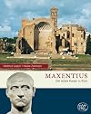 Maxentius: Der letzte Kaiser in Rom