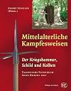 Mittelalterliche Kampfesweisen II. Der Kriegshammer, Schild und Kolben: Kriegshammer, Schild und Kolben. Talhoffers Fechtbuch Anno Domini 1467