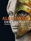 Alexander der Große: Herrscher der Welt
