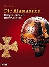 Die Alamannen: Krieger - Siedler - frühe Christen