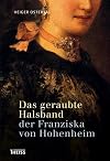 Das geraubte halsband der Franziska von Hohenheim : die Abenteuer des junkers Carl von Schack : historischer roman