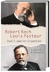 Robert Koch und Louis Pasteur: Duell zweier Giganten