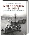Der Seekrieg 1914-1918: Die Kaiserliche Marine im Ersten Weltkrieg