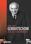 Gorbatschow Der Weltver&auml;nderer