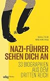 Nazi-Führer sehen dich an: 33 Biographien aus dem Dritten Reich