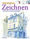 Kreativkurs Zeichnen. Mit Schritt-für-Schritt-Anleitungen