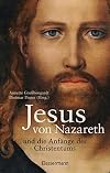 Jesus von Nazareth und die Anf&auml;nge des Christentums: Mit zahlreichen Abbildungen, Karten und Grafiken