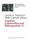 Familiale Lebenswelten und Bildungsarbeit, Bd.2, Interdisziplinäre Bestandsaufnahme