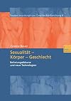 Sexualität - Körper - Geschlecht: Befreiungsdikurse und neue Technologien (Studien Interdisziplinäre Geschlechterforschung) (German Edition)
