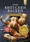 Brötchen backen - einfach perfekt: Mit 99 Rezepten und vielen Stepfotos