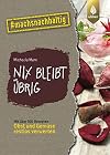 Nix bleibt übrig: From Leaf to Root. Mit über 100 Rezepten Obst und Gemüse restlos verwerten. #machsnachhaltig