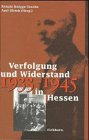 Verfolgung und Widerstand in Hessen 1933 - 1945