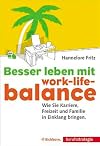 Besser leben mit Work-Life-Balance. Wie Sie Karriere, Freizeit und Familie in Einklang bringen.