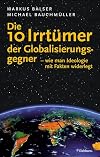 Die 10 Irrtümer der Globalisierungsgegner. Wie man Ideologie mit Fakten widerlegt