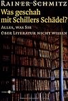 Was geschah mit Schillers Sch&auml;del?: Alles, was Sie &uuml;ber Literatur nicht wissen
