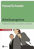 Arbeitszeugnisse: Professionell erstellen, interpretieren, verhandeln