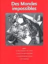 Des mondes impossibles : Le miroir magique de M-C Escher. L'aventure des figures impossibles. Le monde des illusions d'o