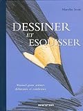 Dessiner Et Esquisser : Manuel Pour Artistes D%C3%A9butants Et Confirm%C3%A9s