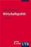 Wirtschaftspolitik. Eine praxisorientierte Einführung