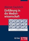 Einführung in die Medienwissenschaft.
