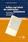 Aufbau und Inhalt der umbrischen Gebetstexte/ Untersuchungen zu den Fachbegriffen vestisia, uesticatu und uest(e)is