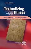 Textualizing illness : medicine and culture in New England, 1620-1730