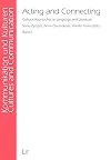 Acting and Connecting: Cultural Approaches to Language and Literature (Kommunikation und Kulturen/Cultures and Communication)