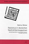 Sexismus in deutschen Nachrichtenmagazinen: Geschlechtsspezifische Darstellungskonventionen in SPIEGEL und FOCUS (Medien- und Geschlechterforschung)