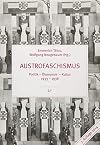 Austrofaschismus. Politik - Ökonomie - Kultur 1933-1938