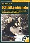 Schlittenhunde: Sibirian Husky - Samojede - Eskimohund - Alaskan Malamute - Akita-Inu. Praktische Ratschläge für Haltung, Pflege und Erziehung