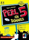 Perl 5 für Dummies : Perl von der Pike auf lernen ; Web-Seiten interaktiv gestalten ; das Betriebssystem perfekt managen ; gegen den täglichen Frust mit Perl