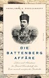 Die Battenberg-Affäre: Leben und Abenteuer des Gawril Oroschakoff oder Eine russisch-europäische Geschichte