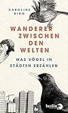 Wanderer zwischen den Welten was Vögel in Städten erzählen