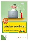 Wireless LAN & DSL: Das Handbuch f&uuml;r Heim-Netzwerker