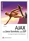 AJAX mit Java-Servlets und JSP. So bringen Sie Speed in Ihre Webpräsenz (Open Source Library)
