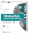 Webseiten professionell erstellen. Programmierung, Design und Administration von Webseiten, m. DVD-ROM