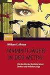 Mammutjäger in der Metro. Wie das Erbe der Evolution unser Denken und Verhalten prägt