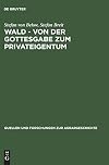 Wald - von der Gottesgabe zum Privateigentum: Gerichtliche Konflikte zwischen Landesherren und Untertanen um den Wald in der frΓΌhen Neuzeit (Quellen ... zur Agrargeschichte, 43) (German Edition)