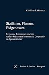 Sizilianer, Flamen, Eidgenossen: Regionale Kommunen und das soziale Wissen um kommunale Conjuratio im Spätmittelalter (Quellen und Forschungen zur Agrargeschichte, 57) (German Edition)
