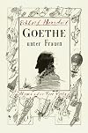 Goethe unter Frauen