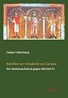 Rebellion am Vorabend von Canossa : der Sachsenaufstand gegen Heinrich IV