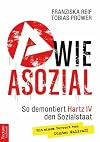 A wie Asozial: So demontiert Hartz IV den Sozialstaat