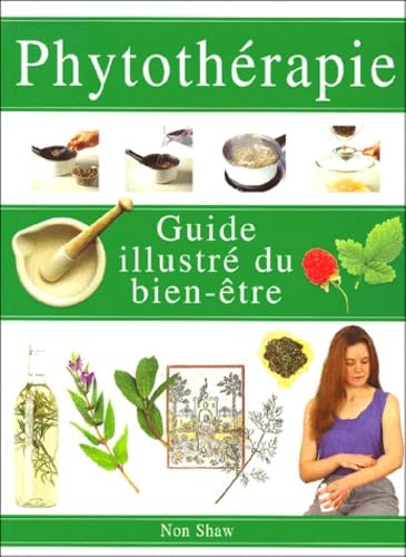 Phytothérapie - Guide illustré du bien êtreShaw Non