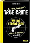 It's funny because it's TRUE CRIME – Wahre Verbrechen, dümmer als die Polizei erlaubt: Die dümmsten wahren Verbrechen und skurrilsten Gesetze | Zeit ... Ein witziges Buch für alle True Crime-Fans