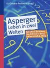 Asperger - Leben in zwei Welten: Betroffene berichten: Das hilft mir in Schule, Beruf, Partnerschaft und Alltag