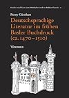Deutschsprachige Literatur im frühen Basler Buchdruck (ca. 1470-1510)