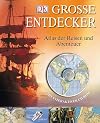 Gro&szlig;e Entdecker: Atlas der Reisen und Abenteuer